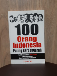 100 Orang Indonesia Paling Berpengaruh: Profil Seratus Orang Vote-Getters yang Menentukan Siapa Pemenang Pemilu 2009