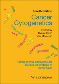 Fourth Edition Cancer Cytogenetics: Chromosomal Molecular Genetic Aberrations of Tumor Cells