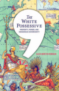 The White Possessive: Property, Power, And Indigenous Sovereignty