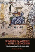 Sovereign Women In A Muslim Kingdom: The Sultanahs Of Aceh, 1641-1699
