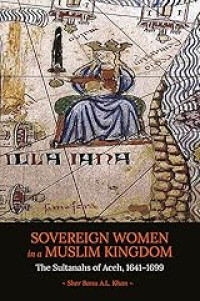 Sovereign Women In A Muslim Kingdom: The Sultanahs Of Aceh, 1641-1699