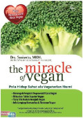 The miracle of vegan: Pola Hidup Sehat ala Vegetarian Murni