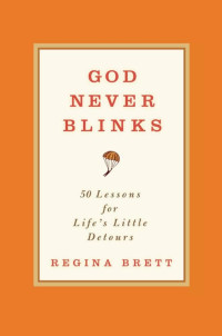God Never Blinks: 50 Lessons For Life's Little Detours