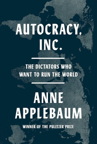 Autocracy Inc: The Dictators Who Want To Run The World