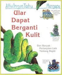 Aku Ingin Tahu Mengapa: Ular Dapat Berganti Kulit