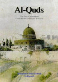 Al-Quds: The Place of Jerusalem in Classical Judaic and Islamic Traditions