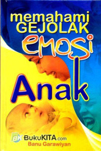 Memahami Gejolak Emosi Anak