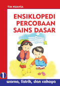 Ensiklopedi Percobaan Sains Dasar Jilid 1: Warna. Listrik, dan Cahaya