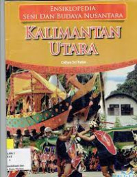 Ensiklopedia Seni dan Budaya Nusantara: Kalimantan Utara