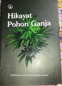 Hikayat Pohon Ganja:12.000 Tahun Menyuburkan Peradaban Manusia
