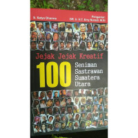 Jejak-Jejak Kreatif 100 Seniman Sastrawan Sumatera Utara