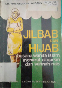 Jilbab dan Hijab: Busana Wanita Islam Menurut Al-Qur'an dan Sunnah Nabi