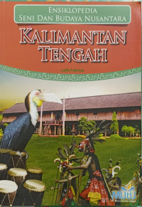 Ensiklopedia Seni dan Budaya Nusantara: Kalimantan Tengah