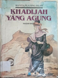 Wanita Pejuang Islam: Khadijah Yang Agung