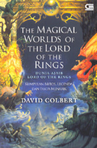 The Magical Worlds of The Lord of The Rings: Dunia Ajaib Lord of The Rings