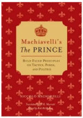 Machiavelli's The Prince: Bold-faced Principles on Tactics, Power, and Politics