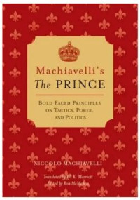 Machiavelli's The Prince: Bold-faced Principles on Tactics, Power, and Politics