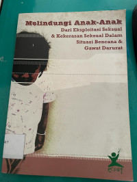 Melindungi Anak-Anak Dari Eksploitasi Seksual & Kekerasan Seksual Dalam Situasi Bencana & Gawat Darurat