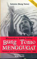 Menembus Kabut Gelap Bung Tomo Penggugat: Pemikiran, Surat, dan Artikel Politik (1935 - 1980)