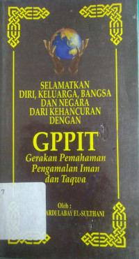 Selamatkan Diri dan Bangsa Dari Kehancuran Dengan GPPIT Gerakan Pemahaman Pengamalan Iman dan Taqwa