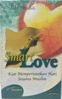 Smart Love: Kiat Mempertautkan Hati Sesama Muslim