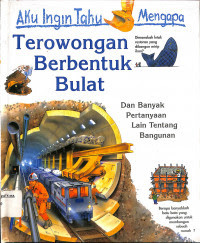 Aku Ingin Tahu Mengapa: Terowongan  Berbentuk Bulat