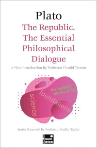 The Republic. The Essential Philosophical Dialoque