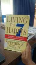 Living The 7 Habits: Menerapkan 7 Kebiasaan Dalam Kehidupan Sehari-hari