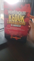 Membongkar Kedok Liberalisme di Indonesia: Studi Kritis Pemikiran Sekularisme, Pluralisme dan Liberalisme