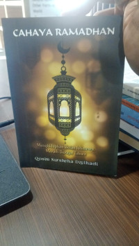 Cahaya Ramadhan: Menghidupkan Bulan Istimewa Meraih Derajat Takwa