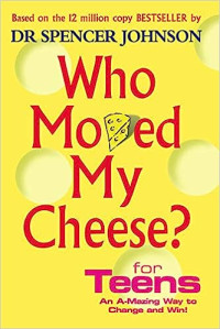 Who Moved My Cheese?: For Teens