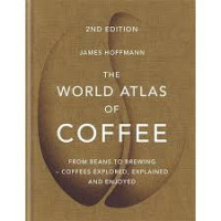 The World Atlas of Coffee: From Beans to Brewing-Coffees Explored, Explained and Enjoyed