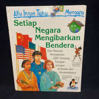 Aku Ingin Tahu Mengapa: Setiap Negara Mengibarkan Bendera