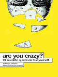 Are You Crazy? 18 Scientific Quizzes to Test Yourself