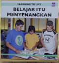 Learning To Live: Belajar Itu Menyenangkan