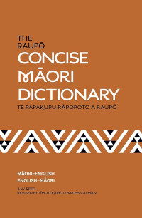 The Raupo Concise Maori Dictionary ( KAMUS MĀORI RINGKAS ): MÃORI-ENGLISH ENGLISH-MAORI