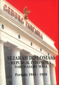 Sejarah Diplomasi Republik Indonesia Dari Masa Ke Masa 1945-1950 Buku I