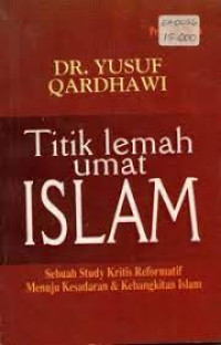 Titik Lemah Umat Islam: Sebuah study kritis Reformatif Menuju Kesadaran & Kebangkitan Islam!