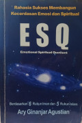 Rahasia Membangun Kecerdasan Emosional dan Spritual ESQ (Emotional Spiritual Quotient)